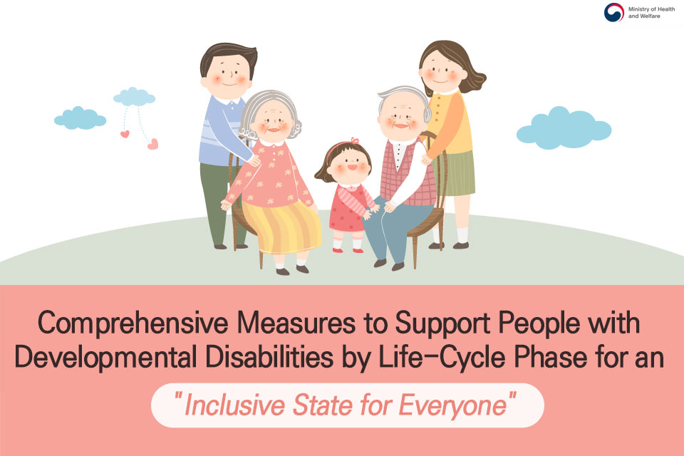 Comprehensive Measures to Support People with Developmental Disabilities by Life-Cycle Phase for an Inclusive State for Everyone (1/8)